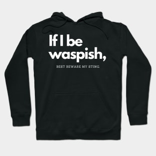 Shakespeare Quotes if I be waspish best beware my sting Hoodie